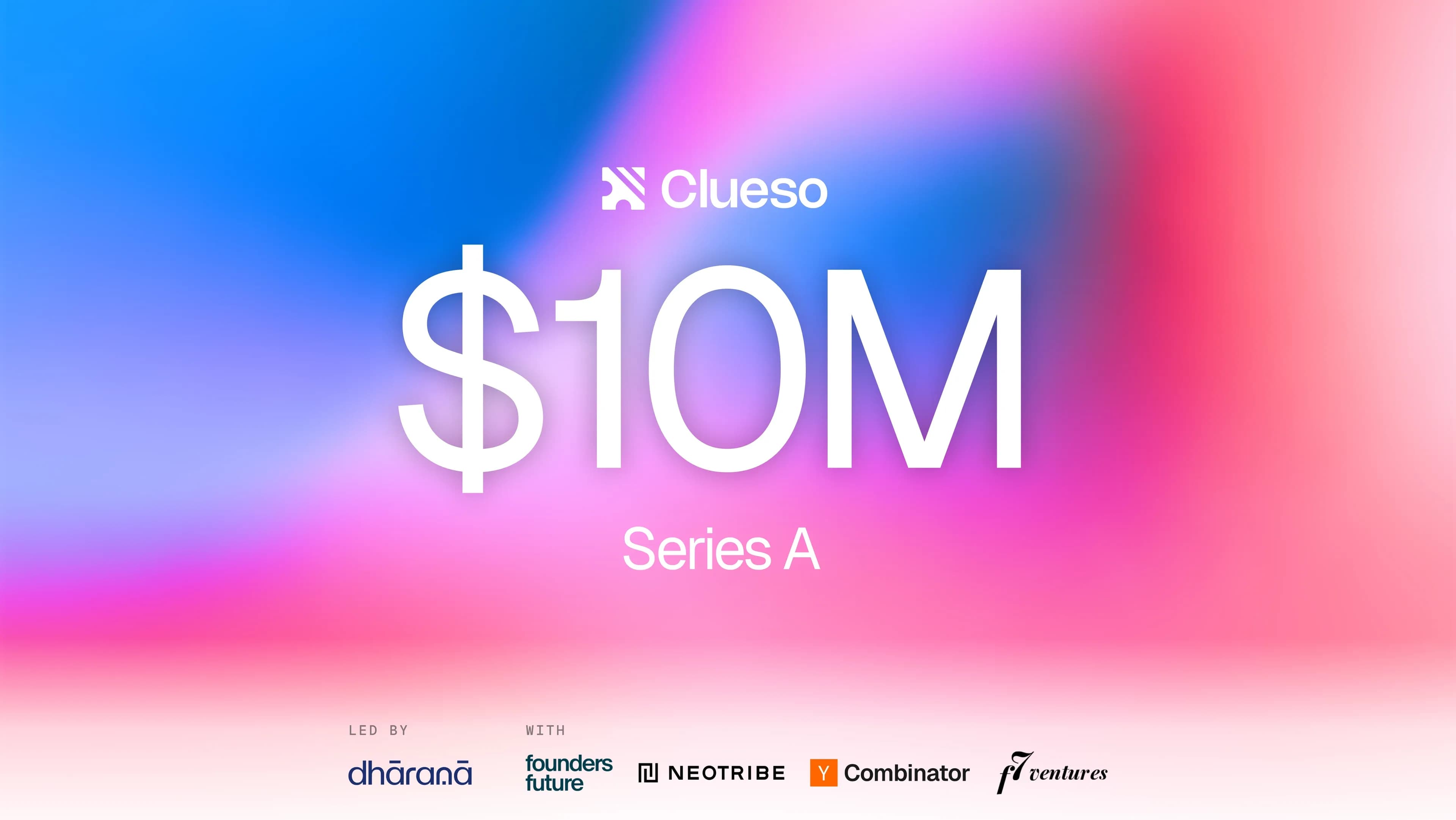 Clueso $10M Series A, led by Dharana, with Founders Future, Neotribe, Y Combinator and f7 Ventures