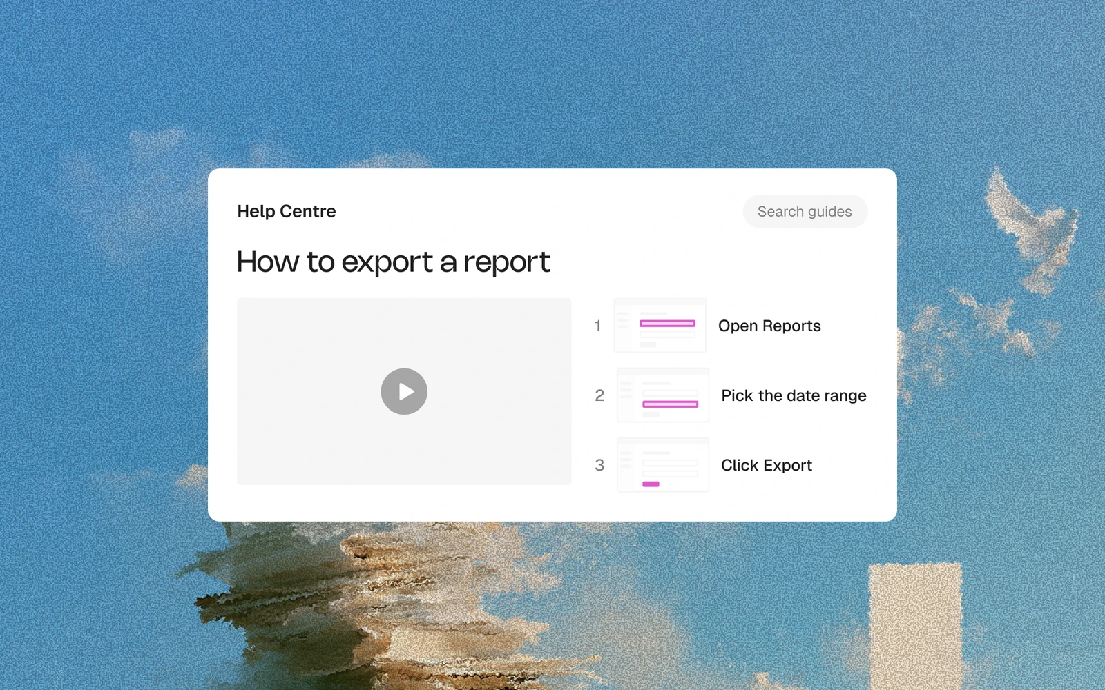 Step-by-step guides, written from your screen